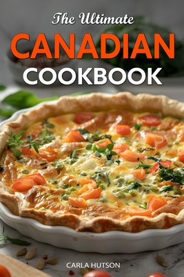 Coperta cărții 'The Ultimate Canadian Cookbook: 50 Delicious Canadian Recipes That Bring The Flavors Of Traditions To Your Kitchen -'
