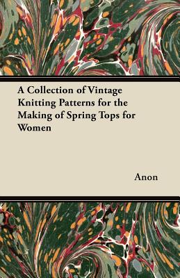 A Collection of Vintage Knitting Patterns for the Making of Spring Tops for Women -