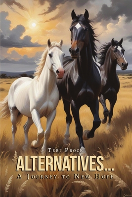 Alternatives... A Journey to New Hope - Teri Prock
