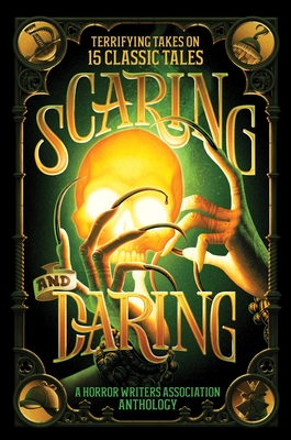 Scaring and Daring: Terrifying Takes on 15 Classic Tales: A Horror Writers Association Anthology -
