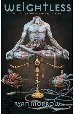 Coperta cărții 'Weightless: Blood of Flower Heart of Beast - Ryan Morrow'