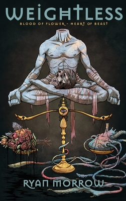 Weightless: Blood of Flower Heart of Beast - Ryan Morrow