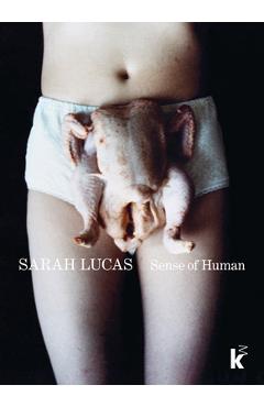Coperta cărții 'Sarah Lucas: Sense of Human - Sarah Lucas'