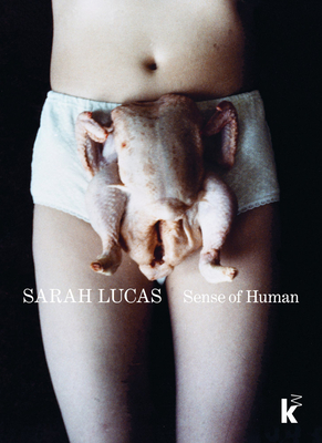 Coperta cărții 'Sarah Lucas: Sense of Human - Sarah Lucas'