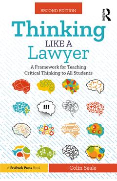 Coperta cărții 'Thinking Like a Lawyer: A Framework for Teaching Critical Thinking to All Students - Colin Seale'