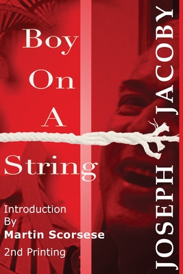 Boy On A String: From Cast-Off Kid to Filmmaker Through the Magic of Dreams - Joseph Jacoby