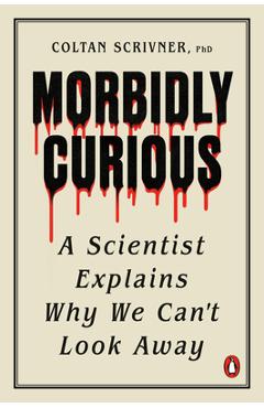 Poza produsului Morbidly Curious: A Scientist Explains Why We Can't Look Away - Coltan Scrivner
