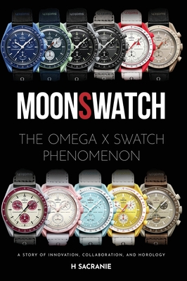 MoonSwatch: The Omega x Swatch Phenomenon A Story of Innovation, Collaboration, and Horology - H. Sacranie