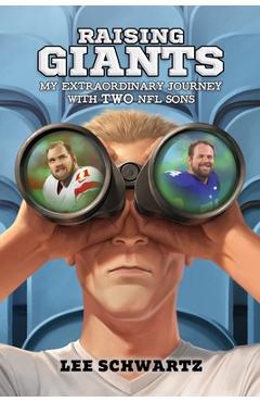 Raising Giants: My Extraordinary Journey with TWO NFL Sons - Lee Schwartz