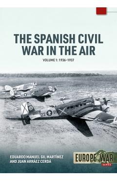 Coperta cărții 'The Spanish Civil War in the Air Volume 1: 1936-1937 - Eduardo Manuel Gil Martínez'