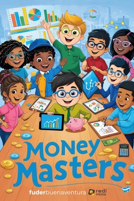 Book 1: Money Masters: 50 Fun Stories Teaching Financial Literacy, Investing, Entrepreneurship, and Smart Money Habits for Kid - Fuder Buenaventura