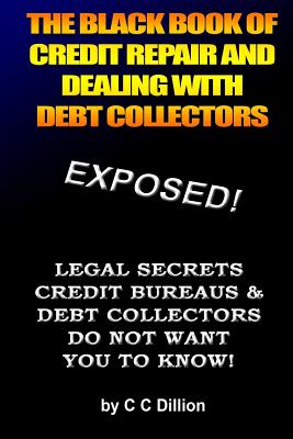 Coperta cărții 'The Black Book Of Credit Repair And Dealing With Debt Collectors: Eliminate Debt Collectors From Your Life And Easily'
