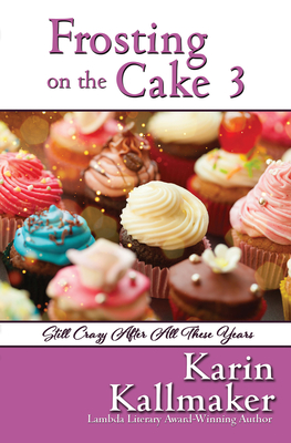 Frosting on the Cake 3: Still Crazy After All These Years - Karin Kallmaker