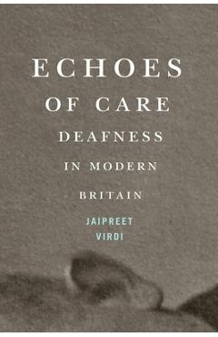 Coperta cărții 'Echoes of Care: Deafness in Modern Britain Volume 65 - Jaipreet Virdi'