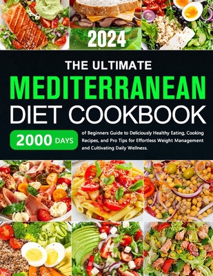 The Ultimate Mediterranean Diet Cookbook: 2000 Days of Beginners Guide to Deliciously Healthy Eating, Cooking Recipes, and Pro Tips for Effortless Wei - Vedric Eshfard