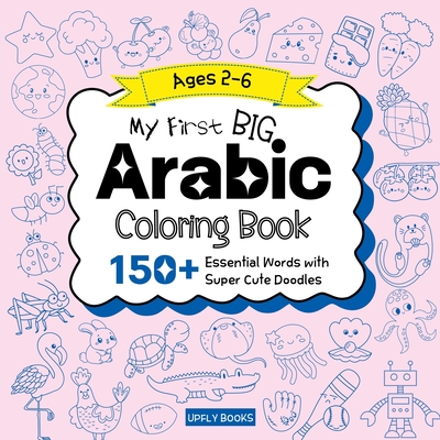 My Big Arabic Coloring Book for Kids: 150+ Essential First Words with Fun and Easy Doodles to Color Bilingual Arabic-English Edition - Upfly Books