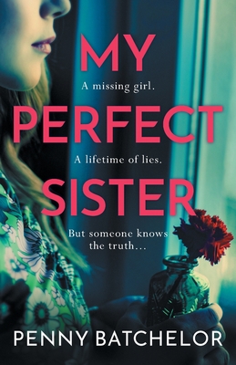 My Perfect Sister: An absolutely gripping psychological thriller with a heart-stopping twist - Penny Batchelor