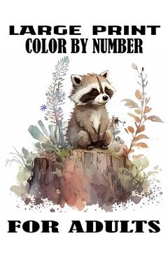 Coperta cărții 'Large Print Color By Number For Adults: Easy Activity Fun Coloring Page Includes With Animals, Flower, Landscape, sea'