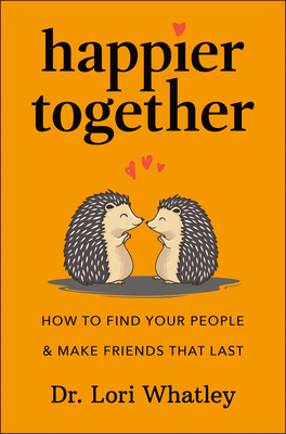 Coperta cărții 'Happier Together: How to Find Your People & Make Friends That Last - Lori Whatley'