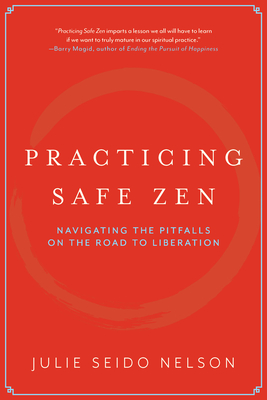 Coperta cărții 'Practicing Safe Zen: Navigating the Pitfalls on the Road to Liberation - Julie Seido Nelson'