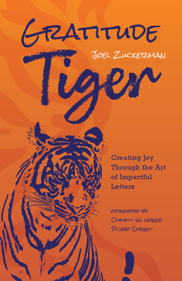 Gratitude Tiger: Creating Joy Through the Art of Impactful Letters - Joel Zuckerman