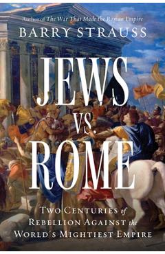 Poza produsului Jews vs. Rome: Two Centuries of Rebellion Against the World's Mightiest Empire - Barry Strauss