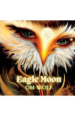 Coperta cărții 'Eagle Moon - Om Wolf'