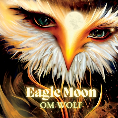 Coperta cărții 'Eagle Moon - Om Wolf'