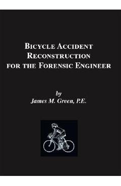 Coperta cărții 'Bicycle Accident Reconstruction for the Forensic Engineer - James M. Green Pe'