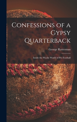 Confessions of a Gypsy Quarterback: Inside the Wacky World of pro Football - George Ratterman