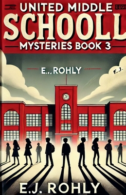 United Middle Schooll Mysteries Book 3 - E. J. Rohly