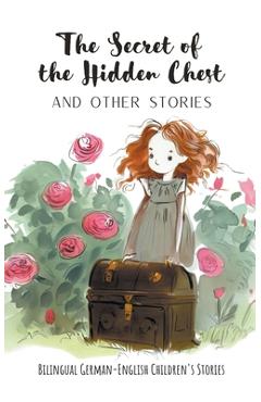 Coperta cărții 'The Secret of the Hidden Chest and Other Stories: Bilingual German-English Children's Stories - Coledown Bilingual Books'