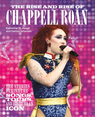 Chappell Roan: The Stories Behind the Songs, Tours, and Rise of an Icon - Katherine St Asaph