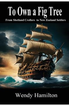 Coperta cărții 'To Own a Fig Tree: From Shetland Crofters to New Zealand Settlers - Hamilton Hamilton'