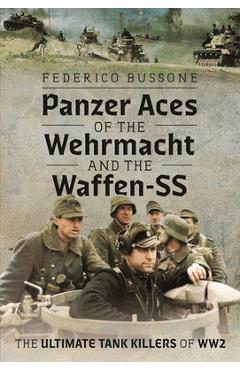 Coperta cărții 'Panzer Aces of the Wehrmacht and the Waffen-SS: The Ultimate Tank Killers of Ww2 - Federico Bussone'