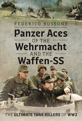 Panzer Aces of the Wehrmacht and the Waffen-SS: The Ultimate Tank Killers of Ww2 - Federico Bussone