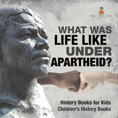 What Was Life Like Under Apartheid? History Books for Kids Children's History Books - 