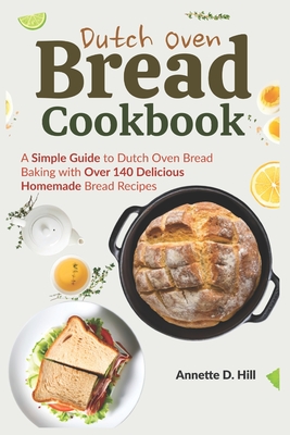Coperta cărții 'Dutch Oven Bread Cookbook: A Simple Guide to Dutch Oven Bread Baking with Over 140 Delicious Homemade Bread Recipes -'