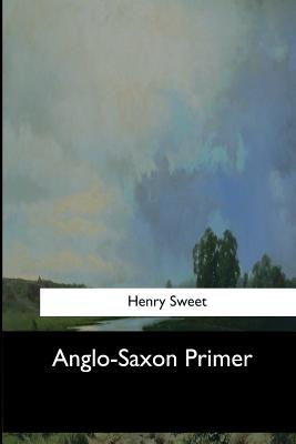 Anglo-Saxon Primer - Henry Sweet