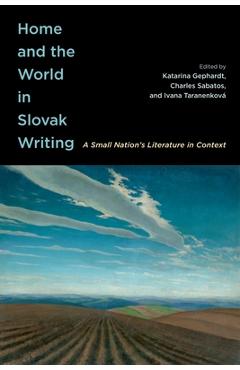 Coperta cărții 'Home and the World in Slovak Writing: A Small Nation's Literature in Context - Katarina Gephardt'