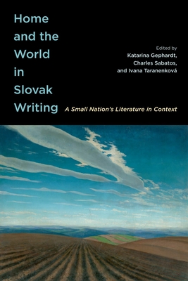 Coperta cărții 'Home and the World in Slovak Writing: A Small Nation's Literature in Context - Katarina Gephardt'