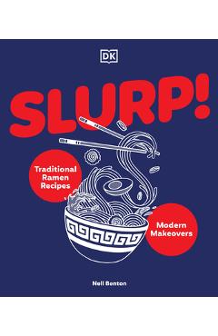 Poza produsului Slurp: Traditional Ramen Recipes and Modern Makeovers - Nell Benton