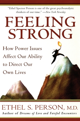 Feeling Strong: How Power Issues Affect Our Ability to Direct Our Own Lives - Ethel S. Person