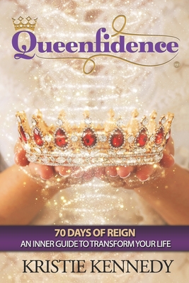 Queenfidence: 70 Days of Reign An Inner Guide to Transform Your Life - Kristie Kennedy