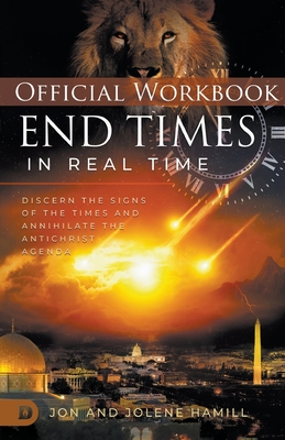 The Official Workbook for End Times in Real Time: Discern the Signs of the Times and Annihilate the Antichrist Agenda - Jon Hamill