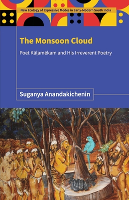 The Monsoon Cloud: Poet Kāḷamēkam and His Irreverent Poetry - Suganya Anandakichenin