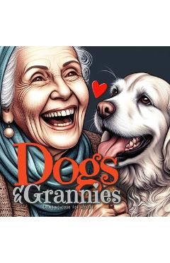 Poza produsului Dogs and Grannies Coloring Book for Adults: Dogs Coloring Book for Adults Grayscale Dogs Coloring Book funny and lovely Portraits coloring book old fa - Monsoon Publishing