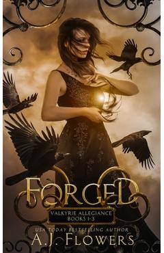 Coperta cărții 'Forged: Valkyrie Allegiance Books 1-3 Complete Series - A. J. Flowers'