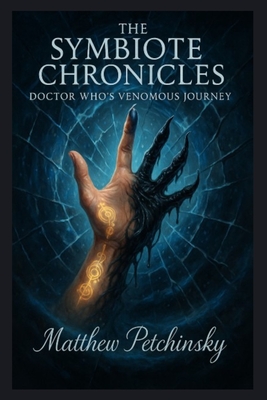The Symbiote Chronicles: Doctor Who's Venomous Journey - Matthew Petchinsky