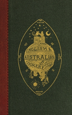 The English and Australian Cookery Book - An Australian Aristologist (pseud ).